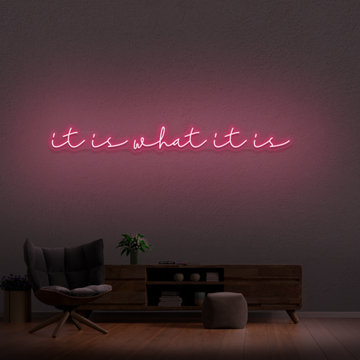 It Is What It Is Neon Sign