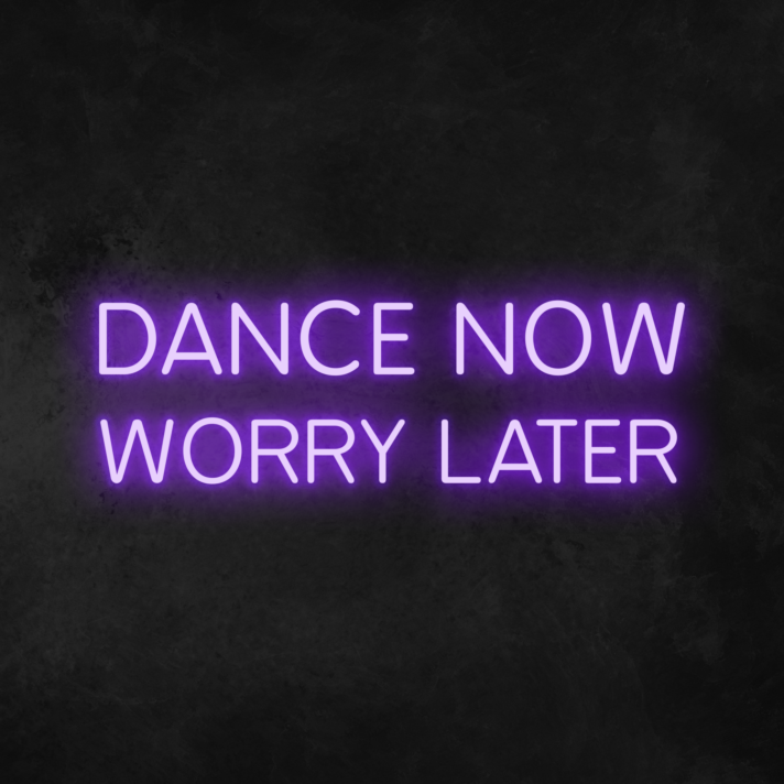 'Dance Now Worry Later' Neon Sign