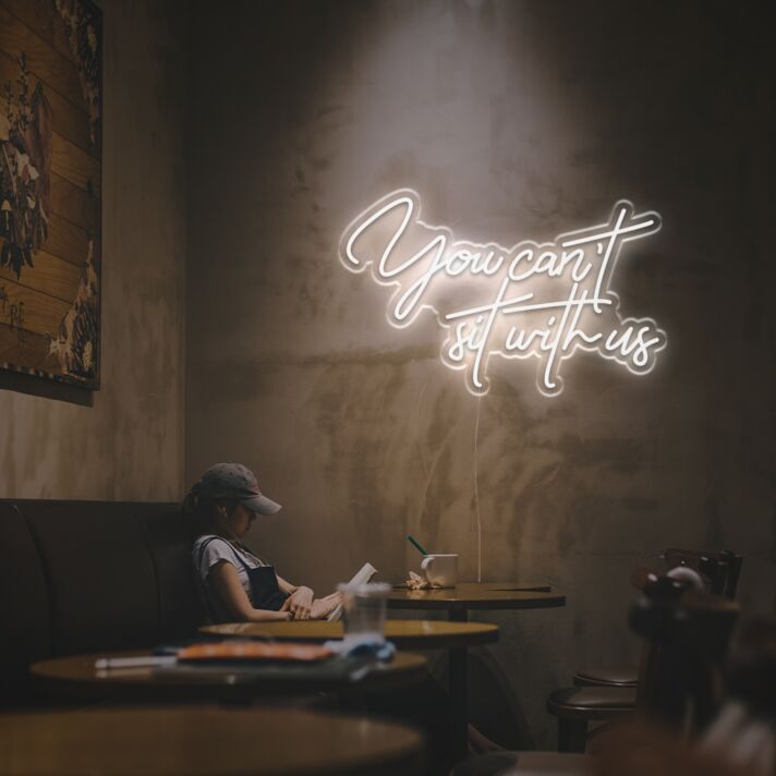 You Cant Sit With Us LED Neon Sign