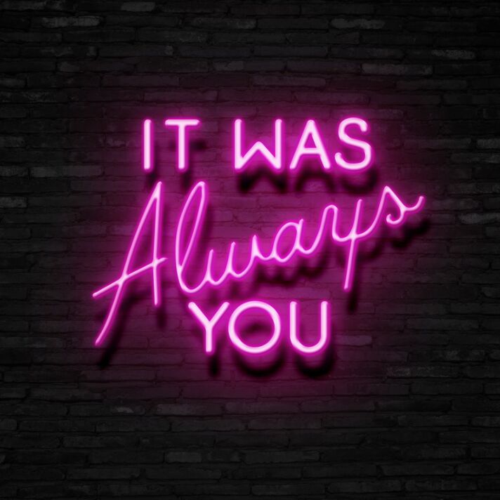 It Was Always You Neon Sign