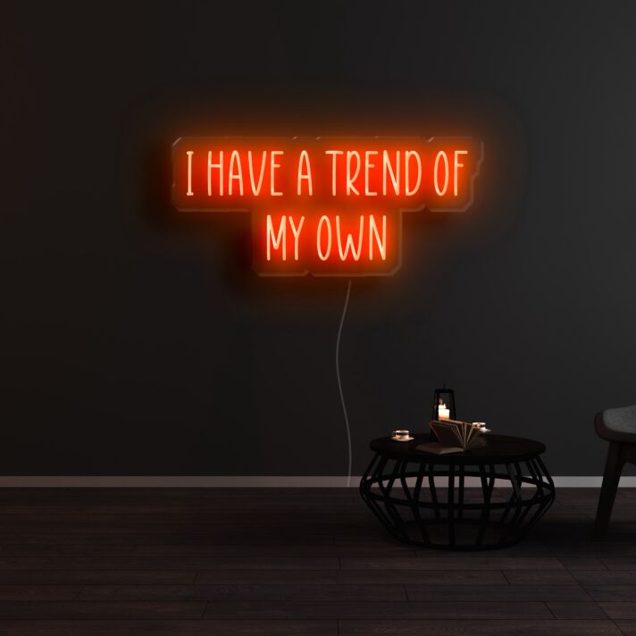 I Have A Trend Of My Own Neon Sign