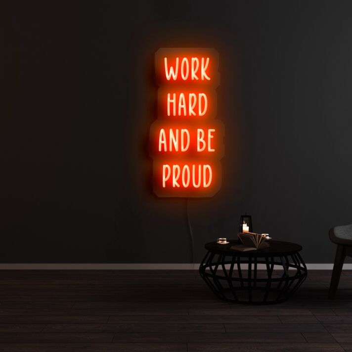 Work Hard And Be Proud Neon Sign