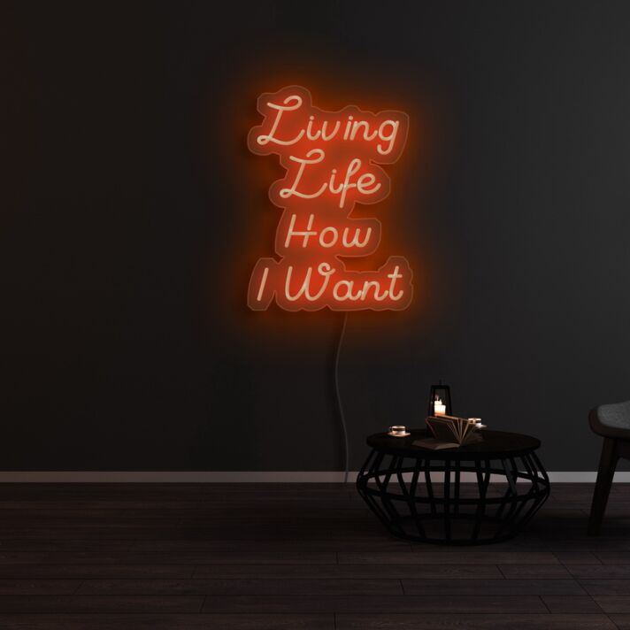 Living Life How I Want Neon Sign