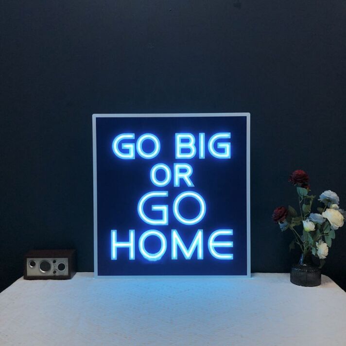 Go Big Or Go Home Neon Sign