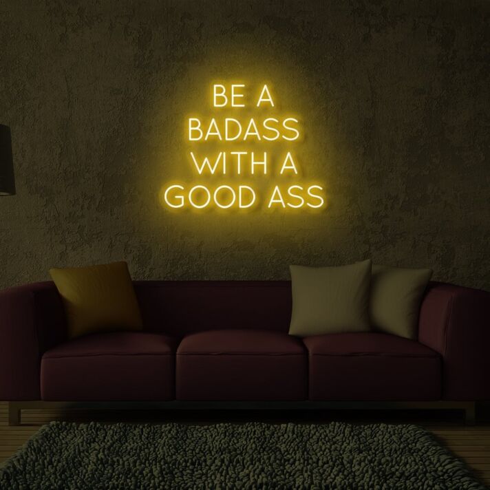 Be A Badass With Good Ass LED Neon Sign