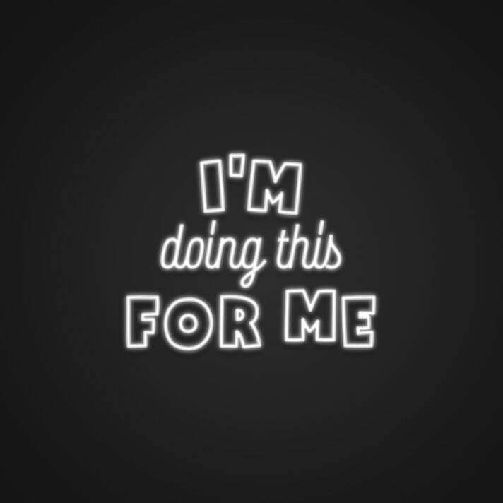 Im Doing This For Me Neon Sign