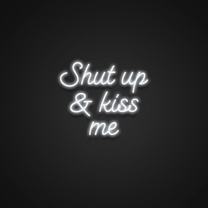 Shut Up And Kiss Me Neon Sign