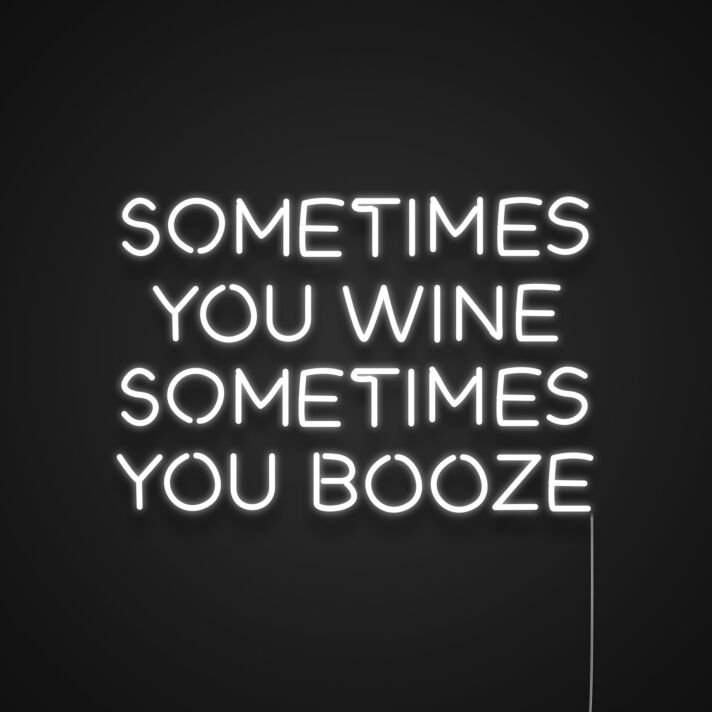 Sometimes You Wine Sometimes You Booze Neon Sign