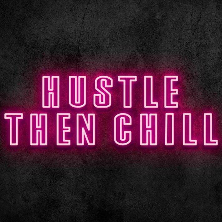 Hustle Then Chill Neon Sign