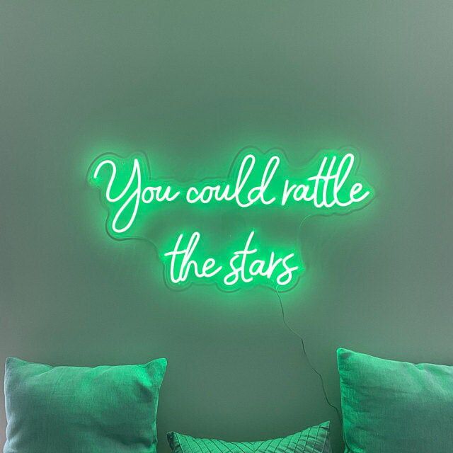 You Could Rattle The Stars Neon Sign