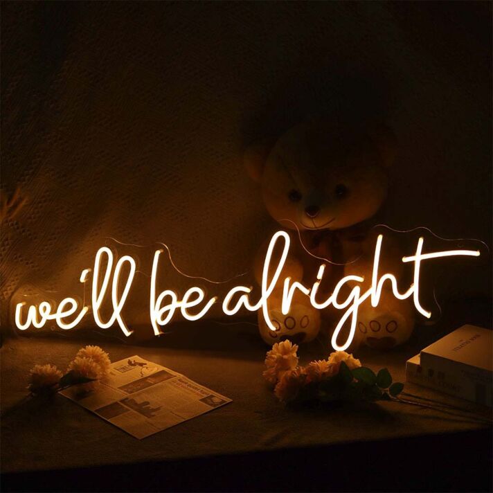 We'Ll Be Alright Neon Sign