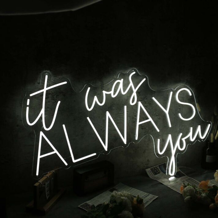 It Was Always You White Custom Neon Sign