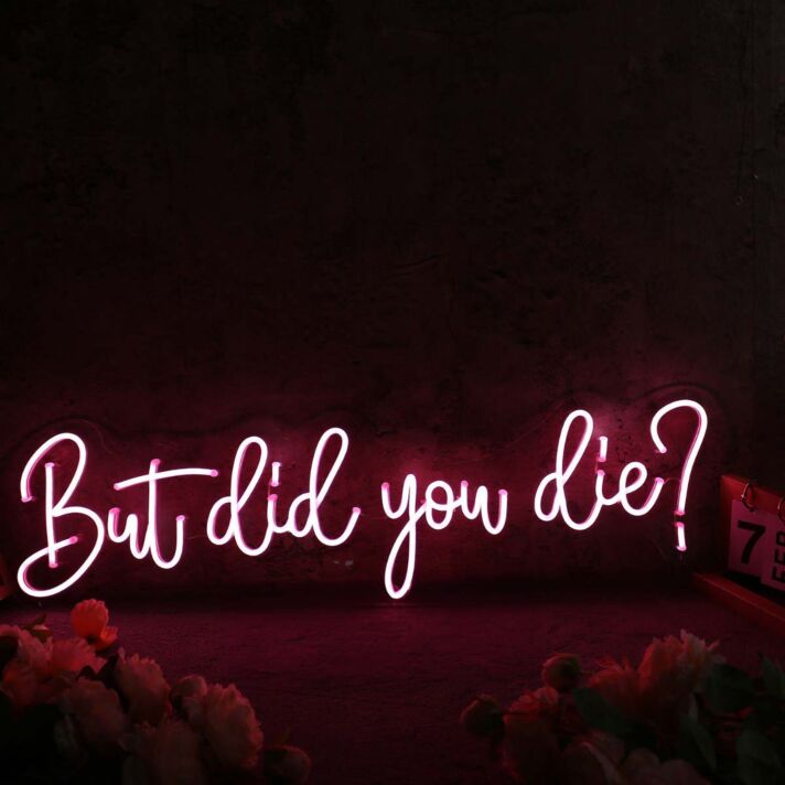 But Did You Die Red Neon Sign