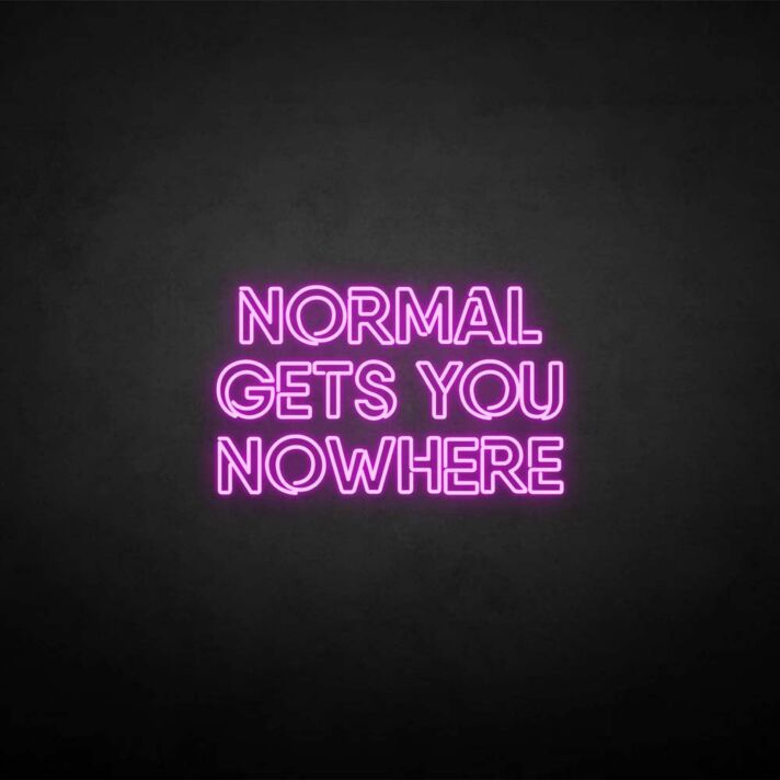 NORMAL GETS YOU NOWHERE2' neon sign