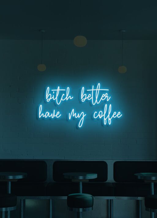 Bitch Better Have My Coffee Neon Demand for Morning Necessity
