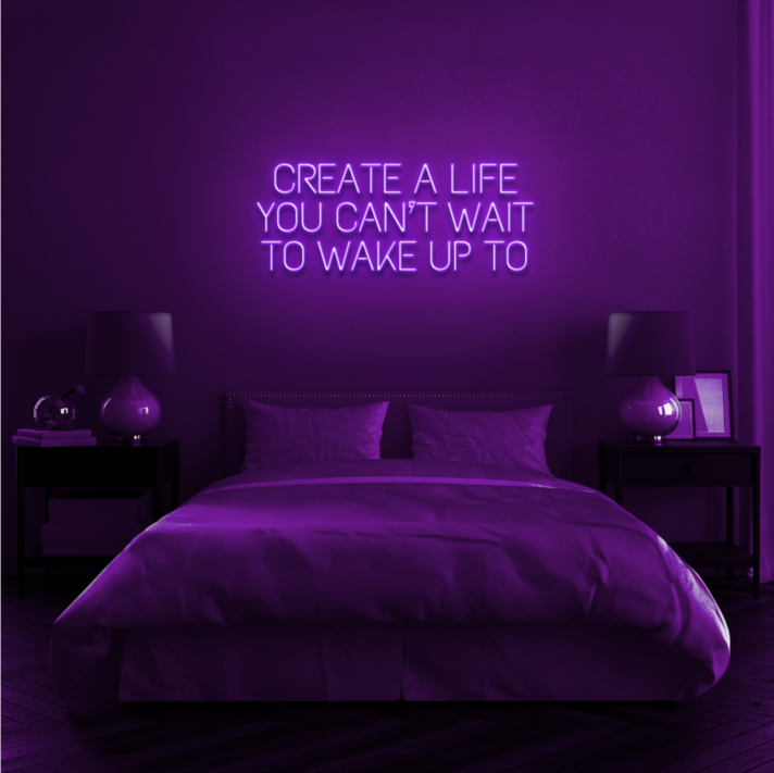 Create a life you can't wait to wake up to Encourage Daily Inspiration with Motivational Neon