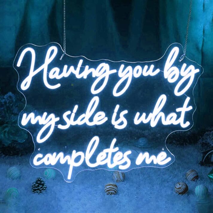 Having You By My Side Is What Completes Me Neon Sign