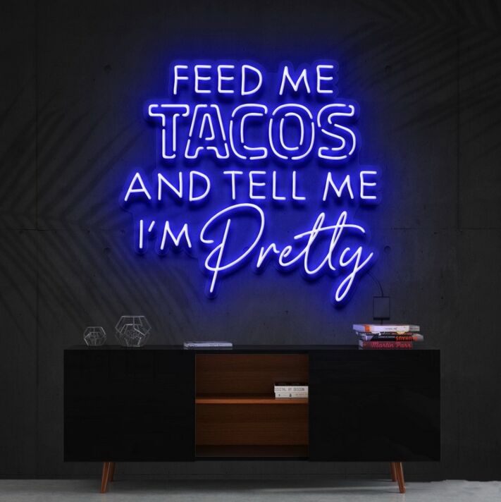 Feed Me Tacos Tell Me Im Pretty Taco Day Taco Humor Neon Sign for Dining Areas