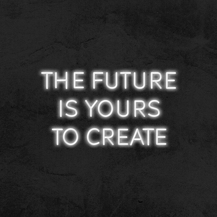 The Future Is Yours To Create Neon Sign v2 for Inspirational Spaces