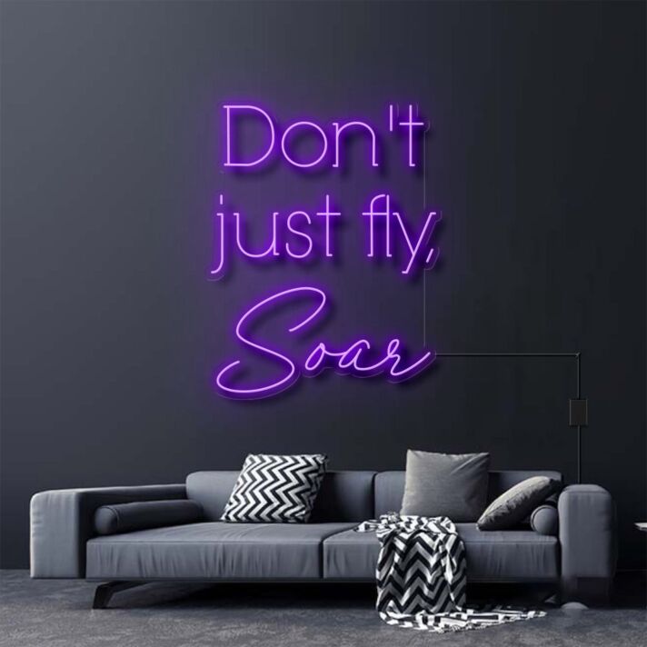 Don't Just Fly Soar Neon Sign for Inspirational and Motivational Spaces