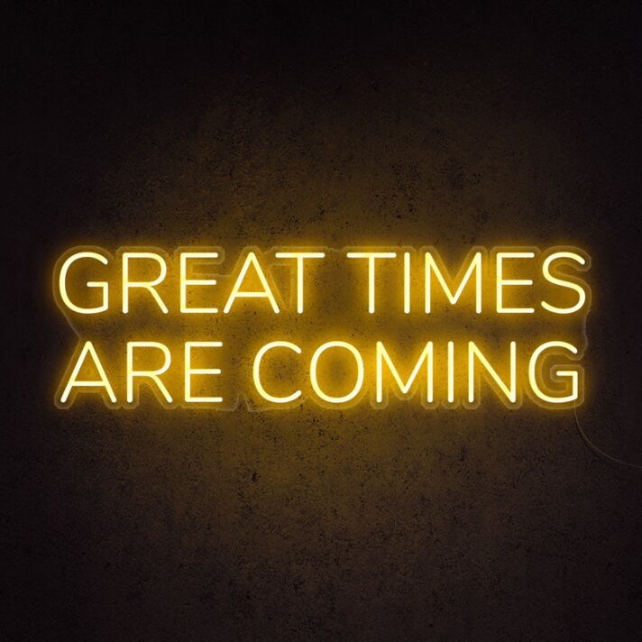 Great Times Are Coming Neon Sign for optimistic and hopeful decor