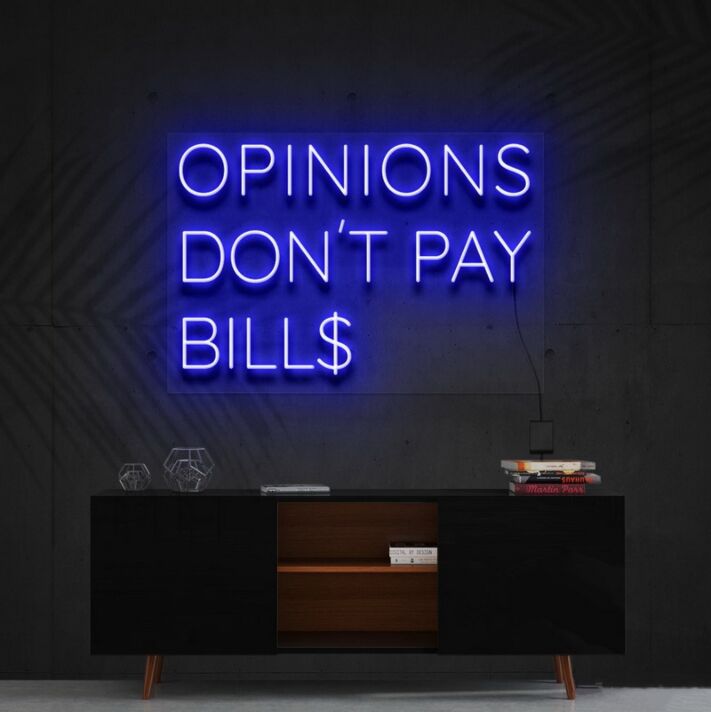 Opinions Dont Pay Bills Neon Sign for Motivational Decor