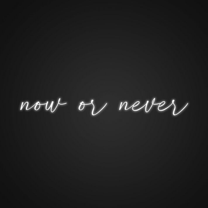 Now Or Never Neon Sign Inspire yourself with this motivational sign