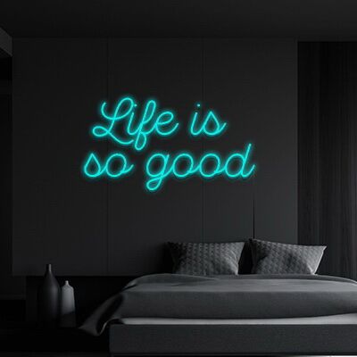 Life Is So Good Neon Sign Remind yourself to appreciate life