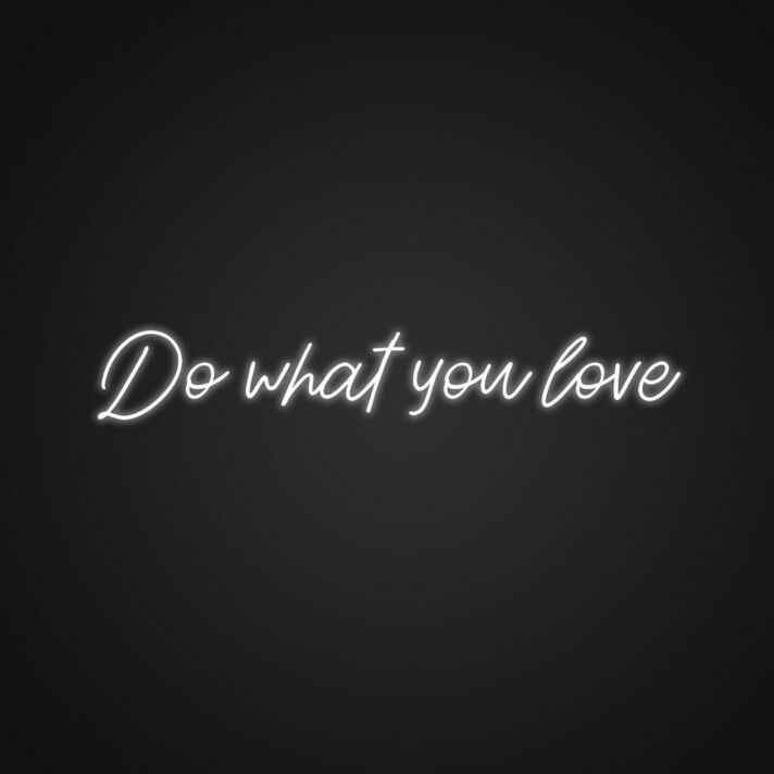 Do What You Love Neon Sign Inspire yourself to follow your passions