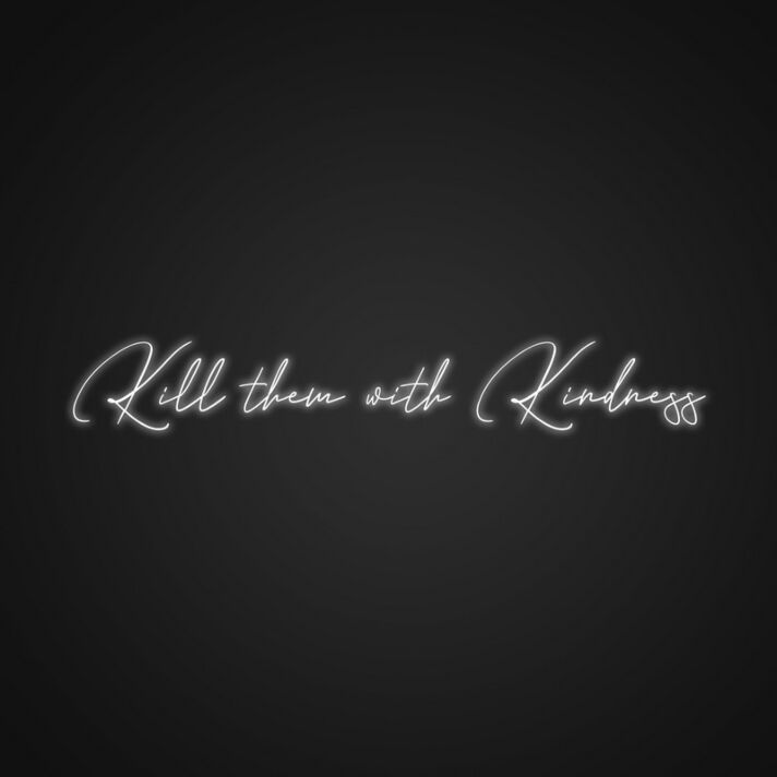 Kill Me With Kindness Neon Sign Spread kindness with a bold message