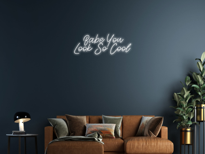 Babe You Look So Cool Neon Sign Enhance your space with a stylish and confident vibe