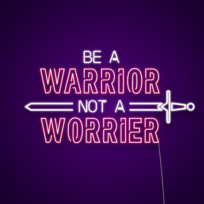 Be A Warrior Not A Worrier Neon Sign Inspire courage and strength