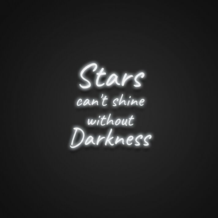 Stars Cant Shine Without Darkness Neon Sign Inspire hope and perseverance