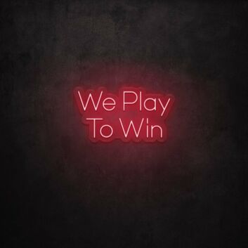 We Play To Win LED Neon Sign