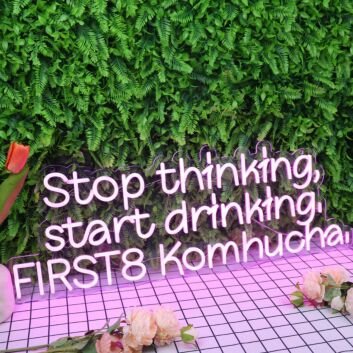 Stop Thinking Start Drinking First 8 Kombucha Neon Sign