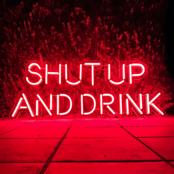 Shut Up and Drink: Let the Good Times Flow - Neon Sign