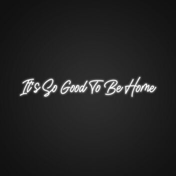 Its So Good To Be Home Neon Sign Create a warm and inviting home