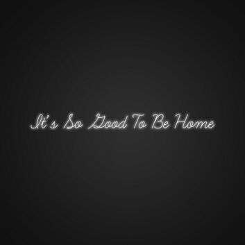 Its So Good To Be Home Neon Sign Make your home feel even more welcoming