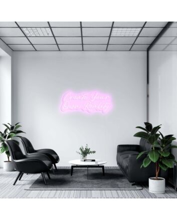 Create Your Own Reality Neon Sign