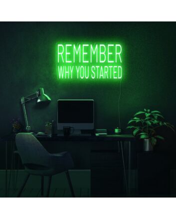 Remember Why You Started Neon Sign