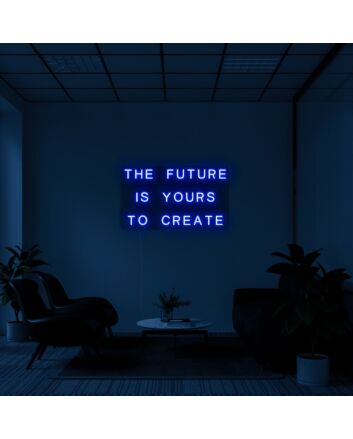 The future is yours to create Neon Sign