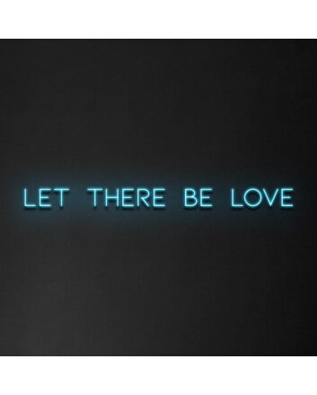 Let There Be Love Neon Sign