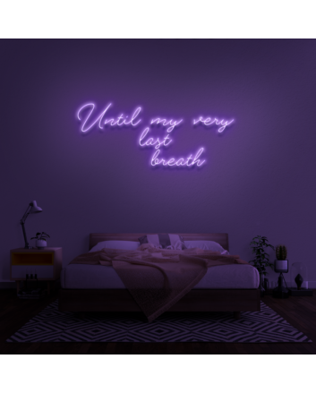 &#39;Until my very last breath&#39; Neon Sign