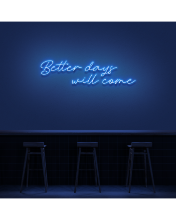 Better Days Will Come Neon Sign