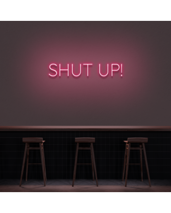 &#39;Shut Up&#39; Neon Sign