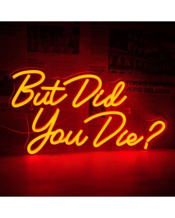 Brighten Your Bar or Game Room Atmosphere with the Playful Glow of "But Did You Die" Orange Neon Sign.