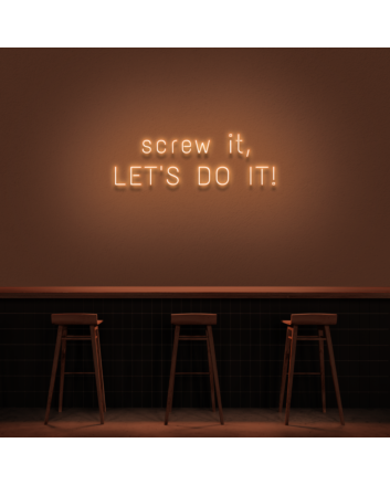 &#39;Screw It, Let&#39;s Do It!&#39; Neon Sign