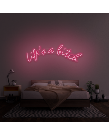 Life&#39;s A Bitch&#39; Neon Sign