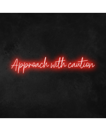 &#39;Approach With Caution&#39; Neon Sign