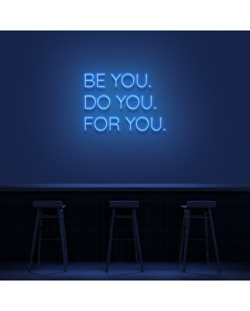 &#39;Be You, Do You, For You&#39; Neon Sign